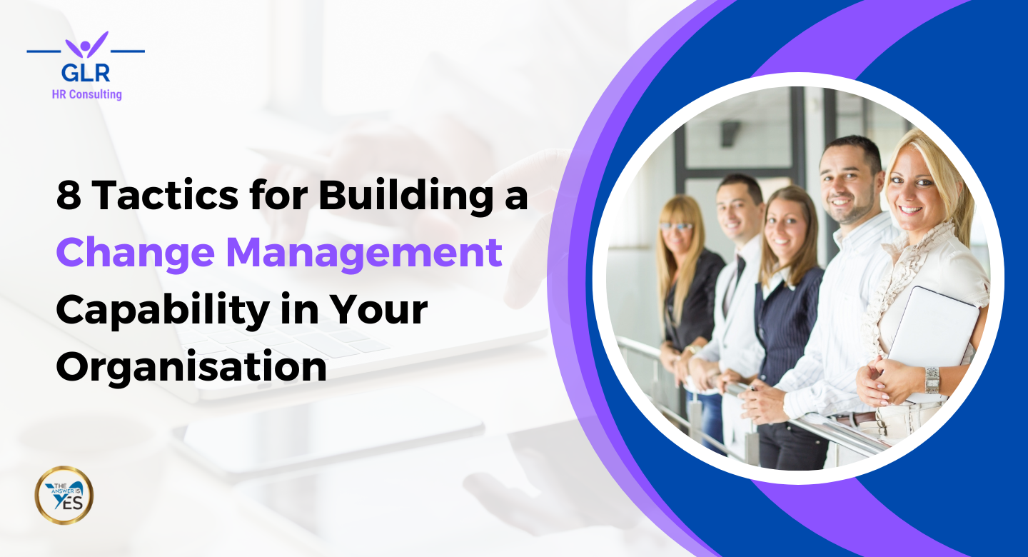 8 Tactics for Building a Change Management Capability in Your Organisation