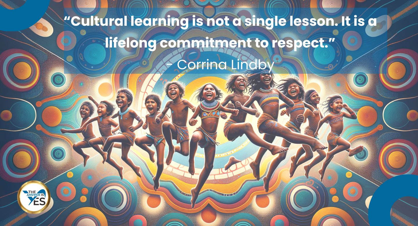 “Cultural learning is not a single lesson. It is a lifelong commitment to respect.” - Corrina Lindby