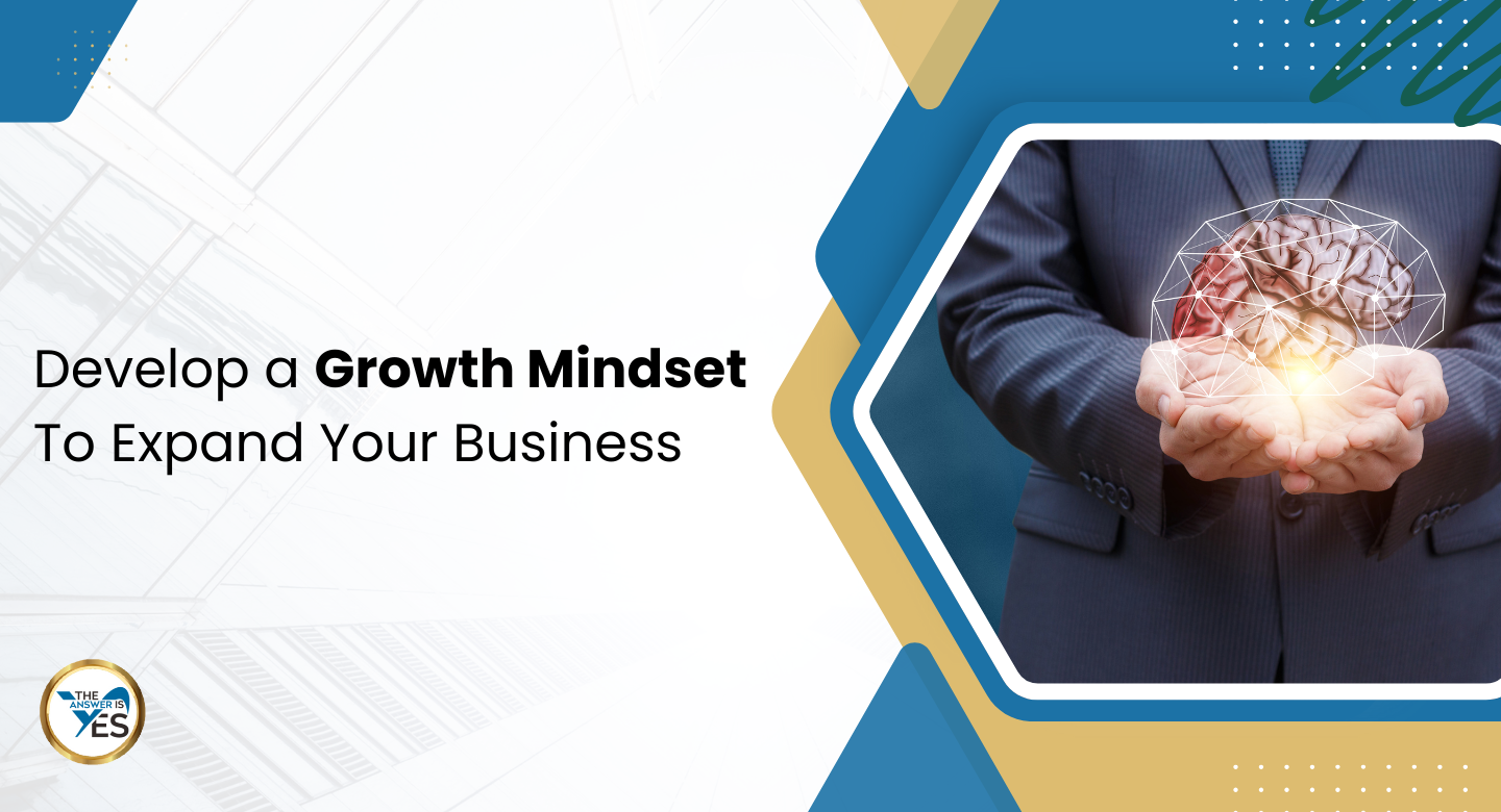 Develop a Growth Mindset To Expand Your Business