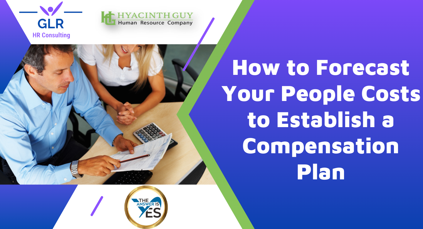 How to Forecast Your People Costs to Establish a Compensation Plan