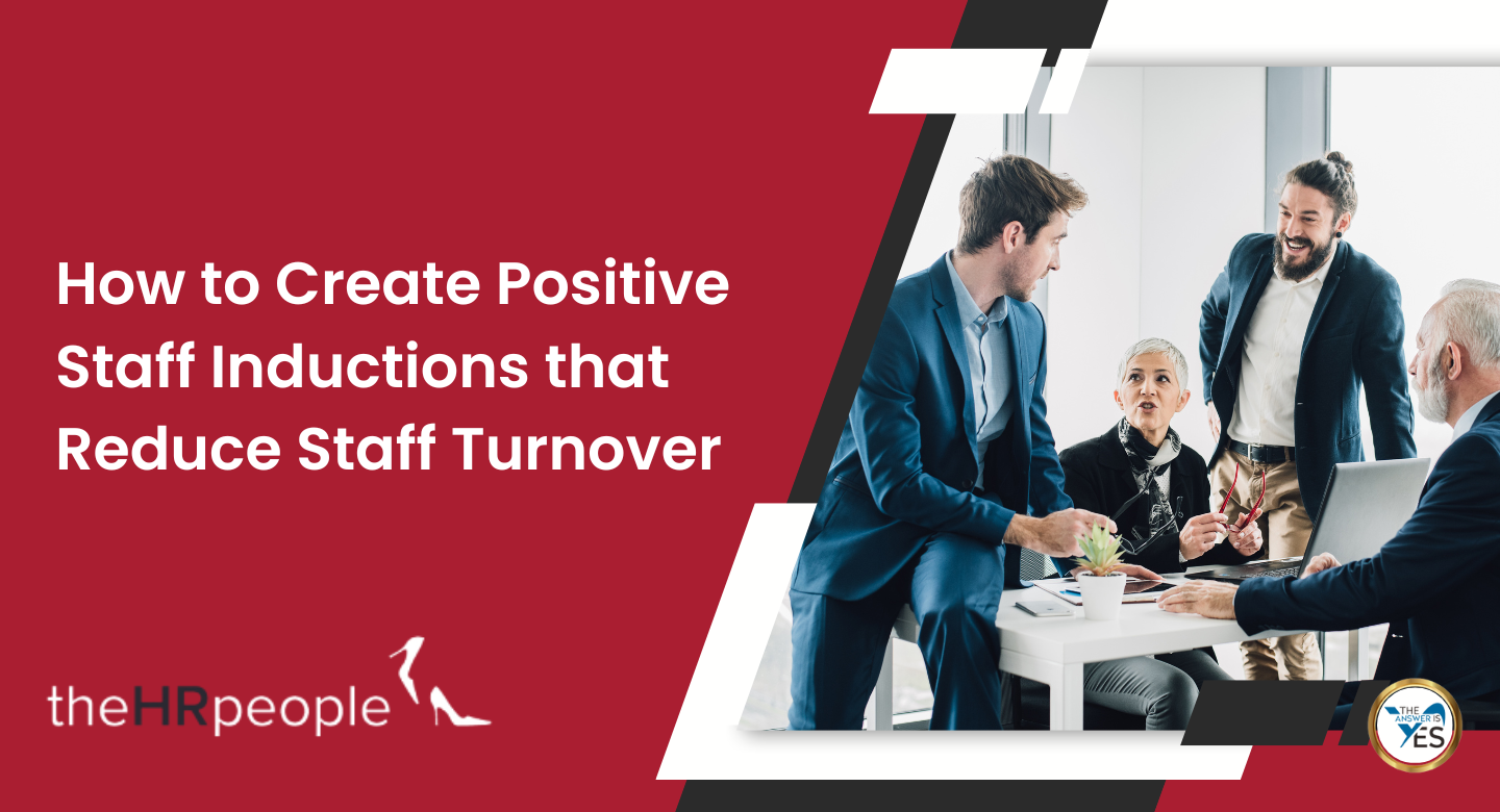 How to Create Positive Staff Inductions that Reduces Staff Turnover​​