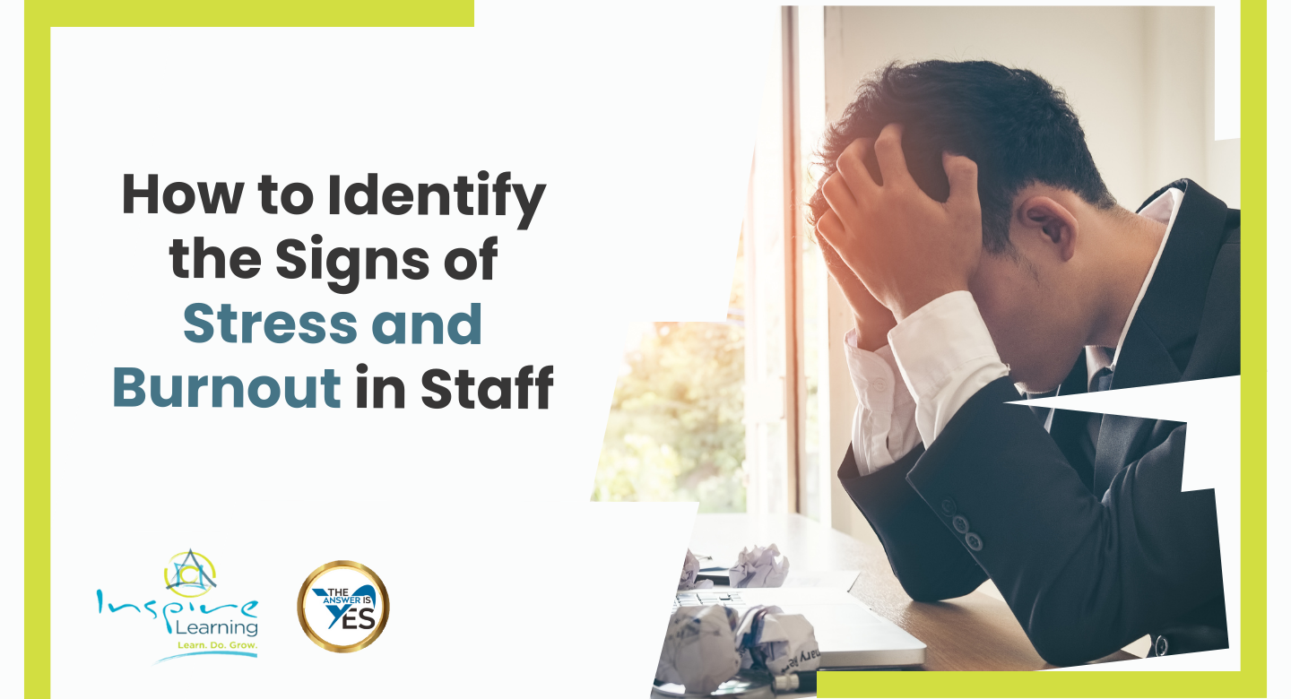 How to Identify the Signs of Stress and Burnout in Staff