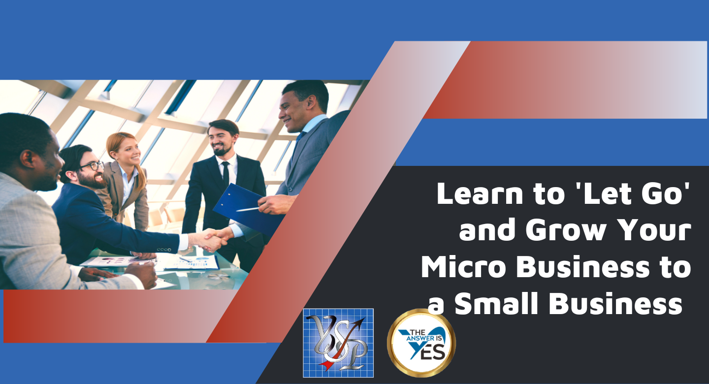 Learn to 'Let Go' and Grow Your Micro Business to a Small Business