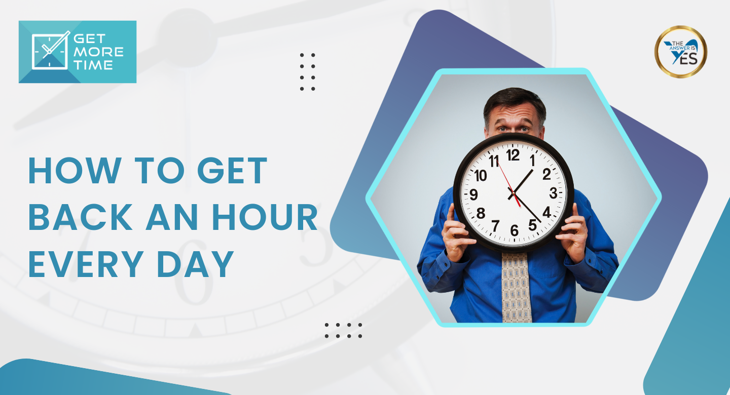 How to Get Back an Hour Every Day How to Get Back an Hour Every Day