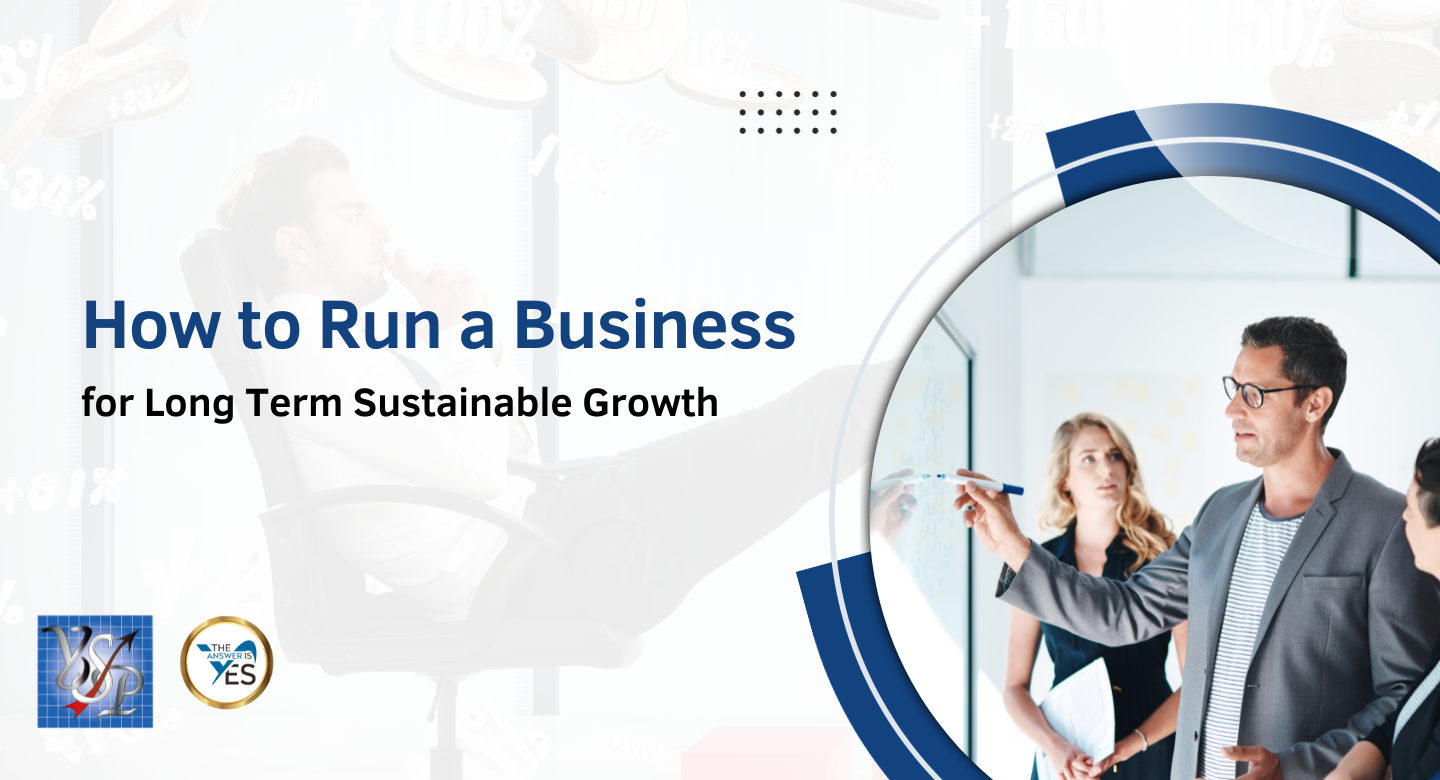 How to Run a Business for Long Term Sustainable Growth