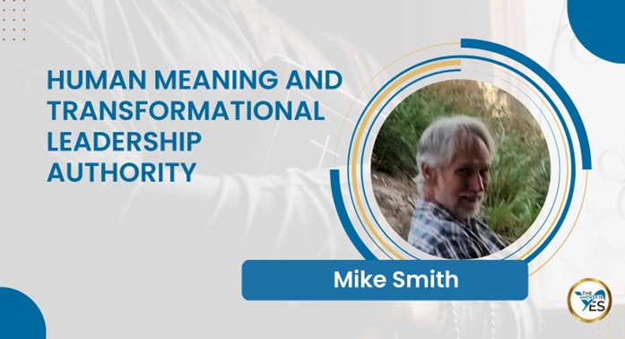 Mike Smith, Human Meaning and Transformational Leadership Authority