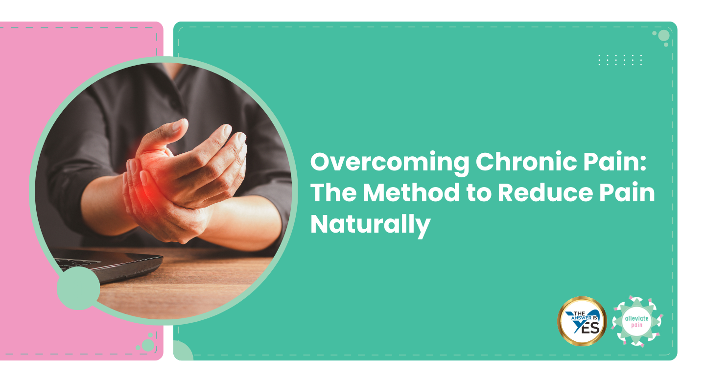 Overcoming Chronic Pain: The Method to Reduce Pain Naturally