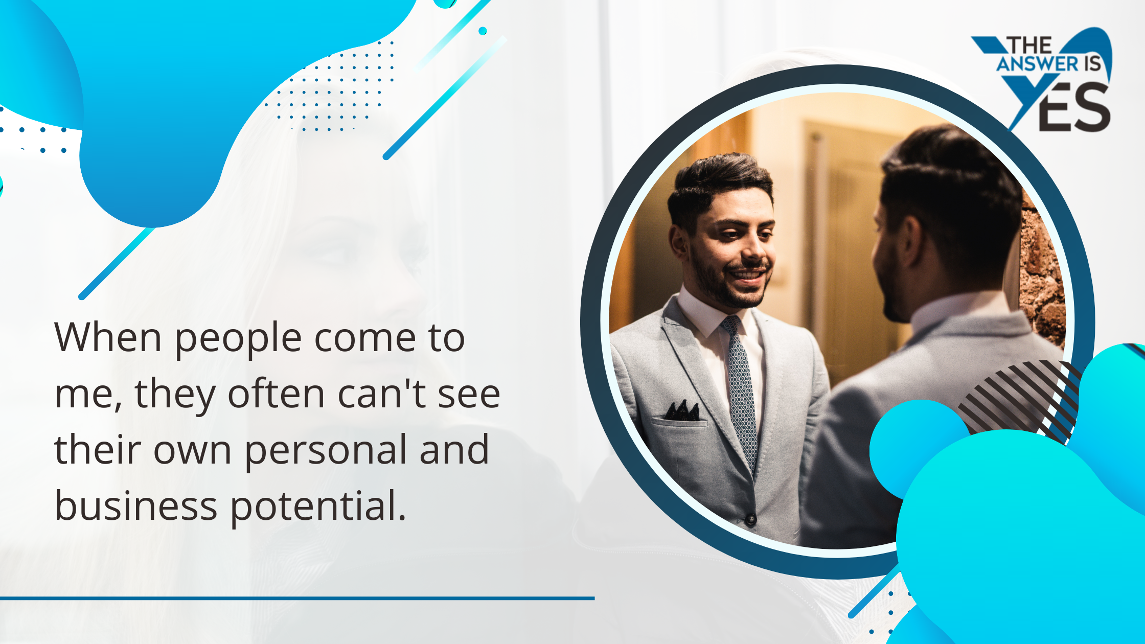 Many people underestimate their potential until someone challenges the way they see themselves and what they believe is possible.