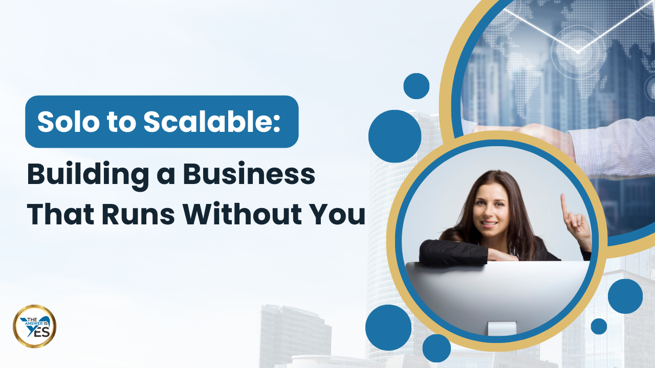 Solo to Scalable Building a Business That Runs Without You course for creating systems and sustainable business independence