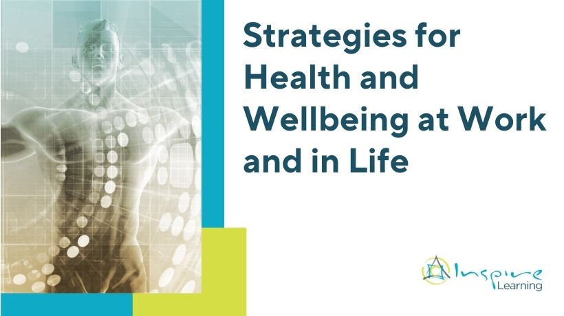 Strategies for Health and Wellbeing at Work and in Life