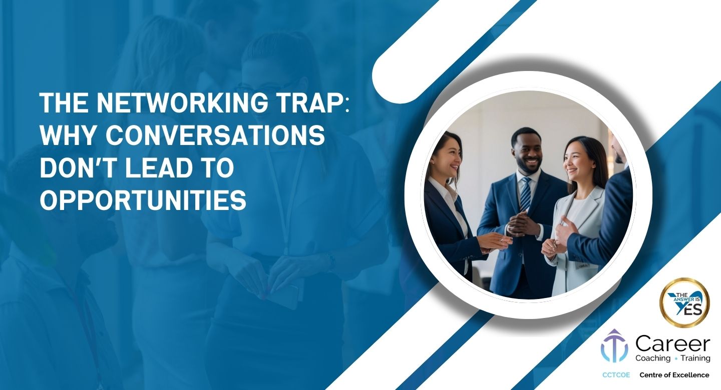 The Networking Trap: Why Conversations Don’t Lead to Opportunities