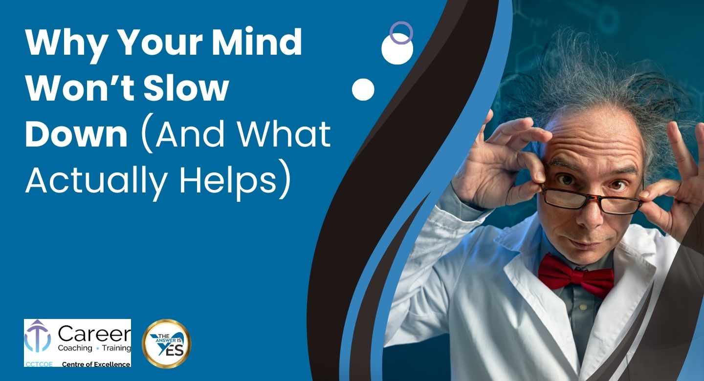 Why Your Mind Won’t Slow Down (And What Actually Helps)