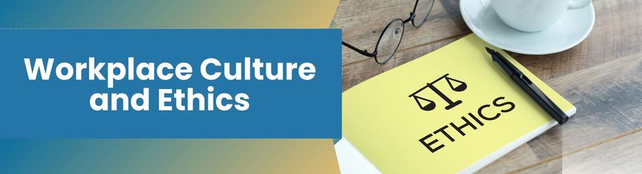Workplace Culture and Ethics