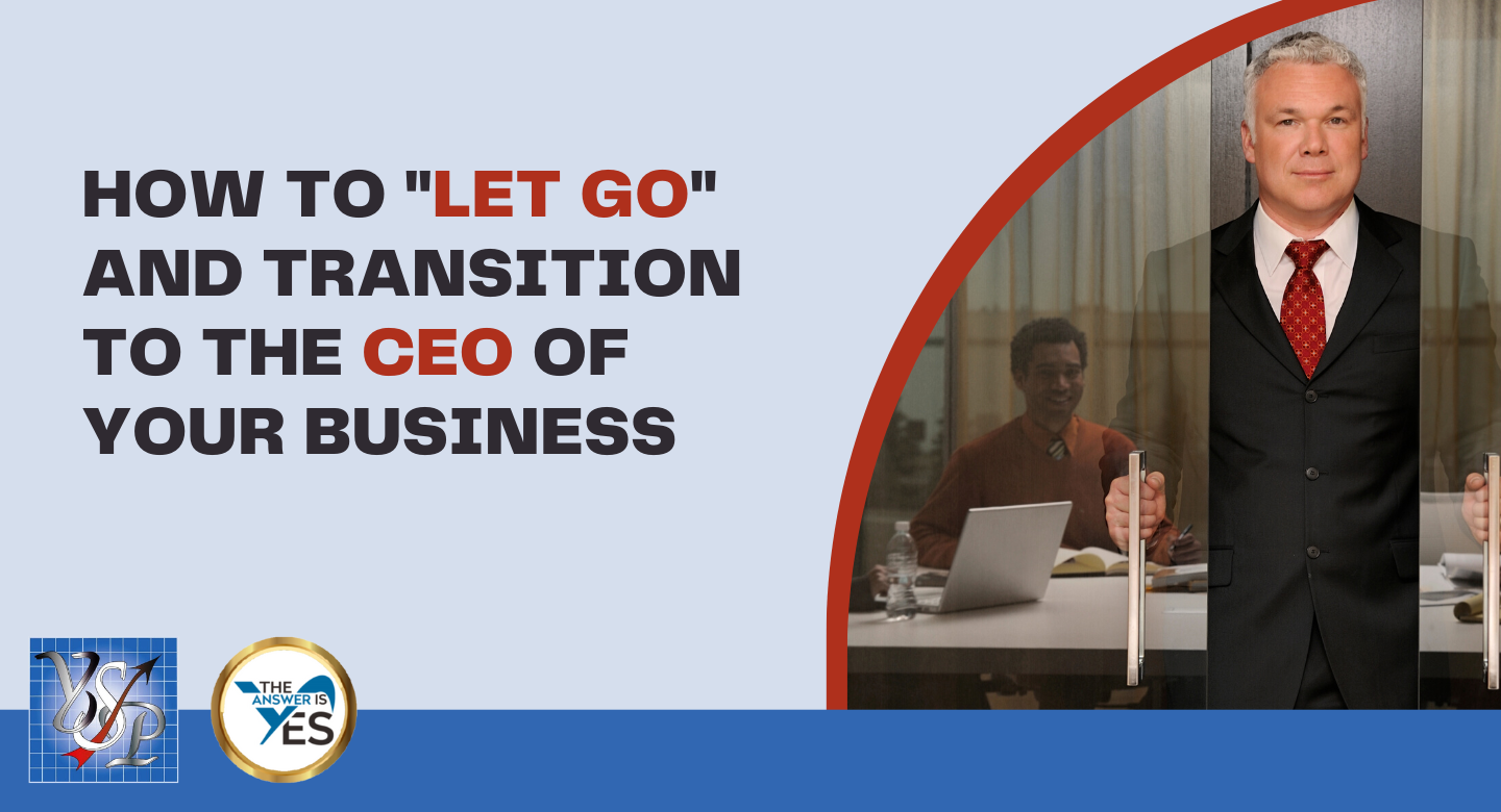 How to "Let Go" and Transition to the CEO of Your Business