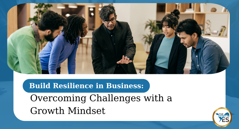 Build Resilience in Business Overcoming Challenges with a Growth Mindset