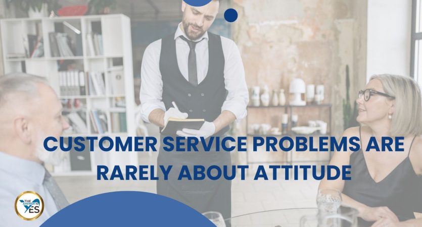 Customer Service Problems Are Rarely About Attitude