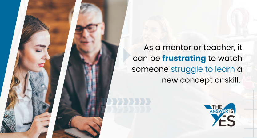 Patience and empathy from mentors create learning environments where people feel safe to develop new skills.