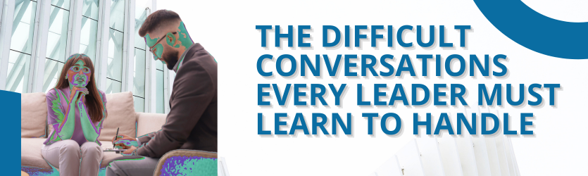 The Difficult Conversations Every Leader Must Learn to Handle
